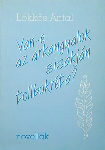 L�kk�s Antal - Van-e az arkangyalok s�sakj�n tollbokr�ta?