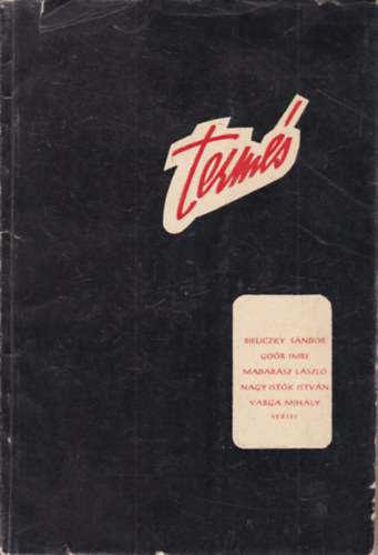 T�th L�szl�  (szerk.) - Term�s (Bieliczky S�ndor, Go�r Imre, Madar�sz l�szl�, Nagy Ist�k Istv�n, Varga Mih�ly versei)