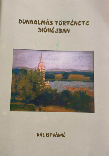 P�l Istv�nn� - Dunaalm�s t�rt�nete di�h�jban