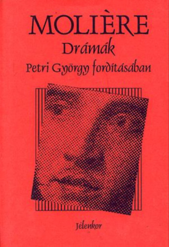 Petri Gyrgy  Molire (ford.) - Drmk (Tartuffe-Don Juan-A mizantrp) - Petri Gyrgy fordtsban