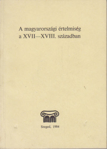 Zombori Istvn - A magyarorszgi rtelmisg a XVII-XVIII. szzadban