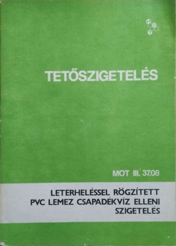 Bencsik Antal - MOT III. 37.08 - Tetőszigetelés - Leterheléssel rögzített PVC lemez csapadékvíz elleni szigetelés
