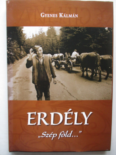Gyenes Kálmán - ERDÉLY "Szép föld..."