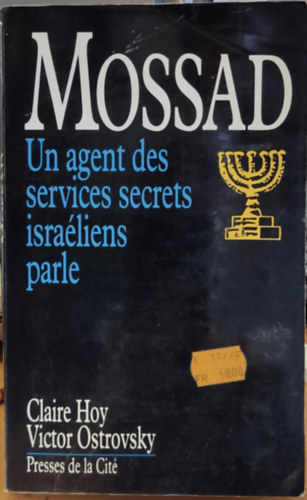 Claire Hoy, Victor Ostrovsky - Mossad: Un agent des services secrets isra�liens parle (Moszad: Izraeli titkosszolg�lati �gyn�k besz�l)