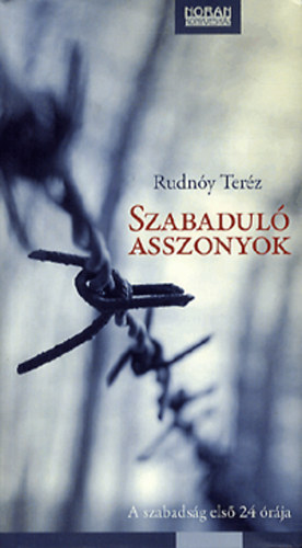 Rudn�y Ter�z - Szabadul� asszonyok - A szabads�g els� 24 �r�ja