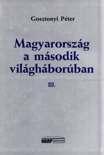 Gosztonyi P�ter - Magyarorsz�g a m�sodik vil�gh�bor�ban III.