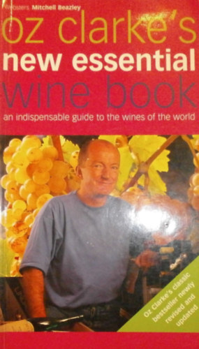 Mitchell Beazley - Oz Clarke's New Esseltial Wine Book