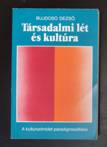 �gh Attila  Bujdos� Dezs� (lektor) - T�rsadalmi l�t �s kult�ra - A kult�raelm�let paradigmav�lt�sa (Egyedi term�kfot�)