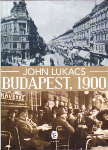 John Lukacs - Budapest 1900