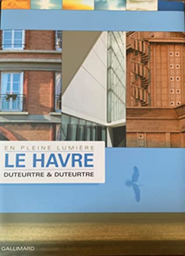 Duteurtre Vincent - Le Havre: En pleine lumiere