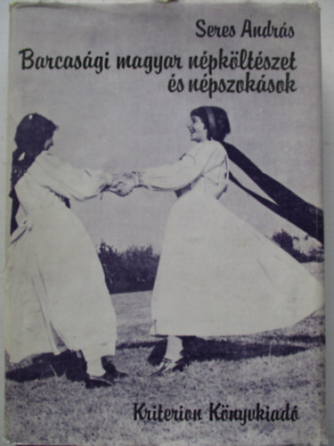 Seres Andr�s - Barcas�gi magyar n�pk�lt�szet �s n�pszok�sok