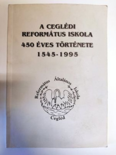 Lizik Zoltn Ip.  (szerk.) - A Cegldi Reformtus Iskola 450 ves trtnete 1545-1995