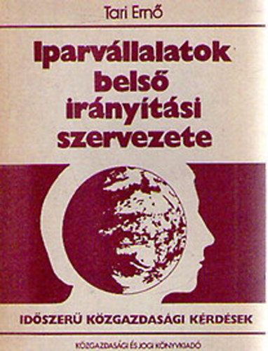 Tari Ernő - Iparvállalatok belső irányítási szervezete