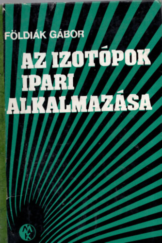 Földiák Gábor - Az izotópok ipari alkalmazása
