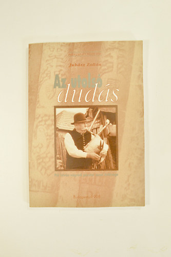 Juh�sz Zolt�n - Az Utols� Dud�s. P�l Istv�n n�gr�di p�sztor zenei �r�ks�ge.Kott�kkal,sz�vegekkel.