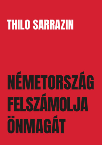 Thilo Sarrazin - N�metorsz�g felsz�molja �nmag�t