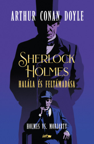 Arthur Conan Doyle - Sherlock Holmes halála és feltámadása