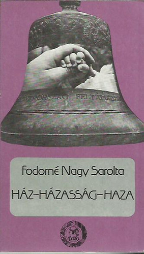 Fodornénagy Sarolta - Ház - házasság - haza