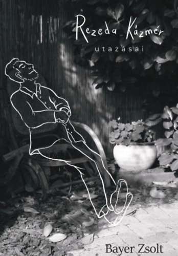 Bayer Zsolt - Rezeda Kázmér utazásai