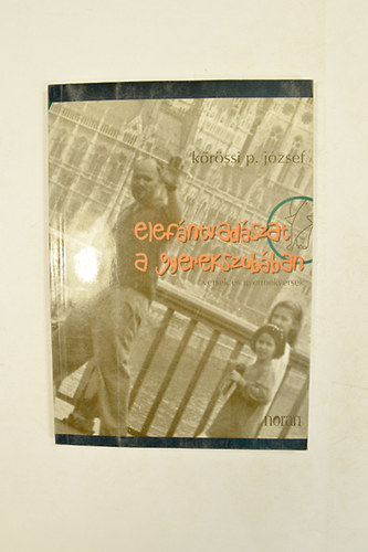 K�r�ssi P. J�zsef - elef�ntvad�szat a gyermekszob�ban ( versek �s gyermekversek ) A Szerz� dedik�ci�j�val ! K�rolyi Marianna rajzaival.