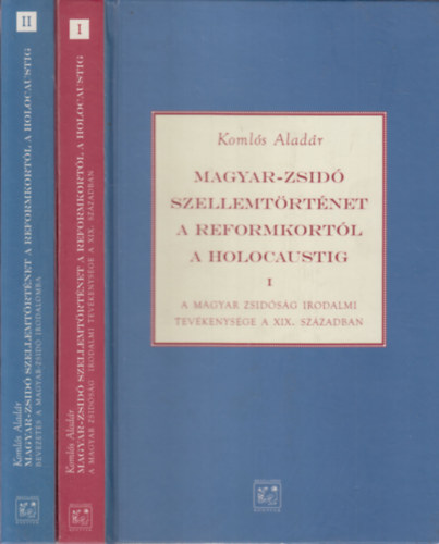 Koml�s Alad�r - Magyar-zsid� szellemt�rt�net a reformkort�l a holocaustig I-II.