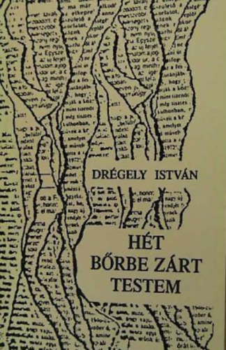 Drégely István - Hét bőrbe zárt testem
