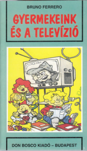 Bruno Ferrero - Gyermekeink �s a telev�zi�