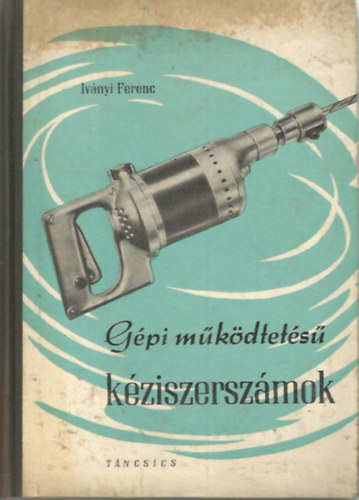 Iv�nyi Ferenc - G�pi m�k�dtet�s� k�ziszersz�mok