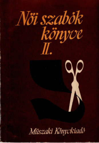 Feketéné Hajdú Erzsébet; Hegedűs Margit - Női szabók könyve II. - Varrásismeret
