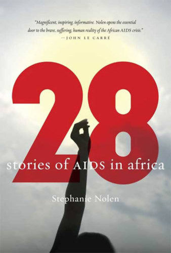 Stephanie Nolen - 28: Stories of AIDS in Africa