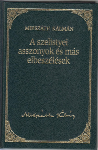 Mikszth Klmn - A szelistyei asszonyok s ms elbeszlsek