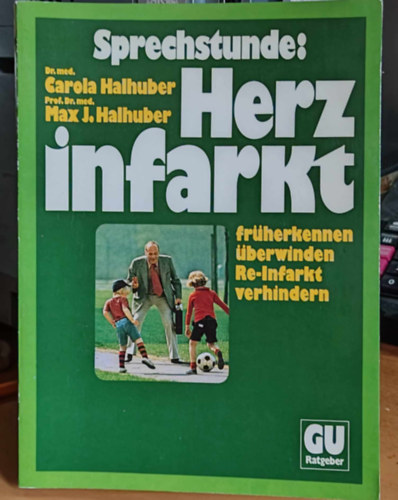Dr. Max J. Halhuber Carola Halhuber - Sprechstunde: Herzinfarkt - fr�herkennen, �berwinden, Re-Infarkt verhindern - Der umfassende Ratgeber f�r Koronar- und Herzinfarkt-Kranke