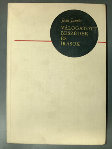 Jean Jaur�s - V�logatott besz�dek �s �r�sok