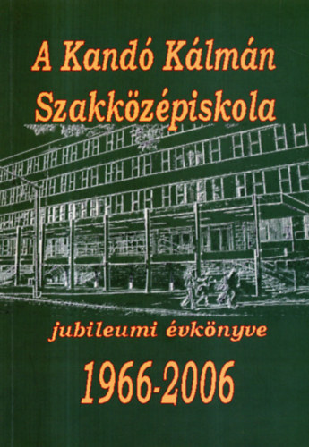 Prilln Csords Csilla Toronyin Demeter Erika - A Kand Klmn Szakkzpiskola jubileumi vknyve 1966-2006- DVD mellklettel