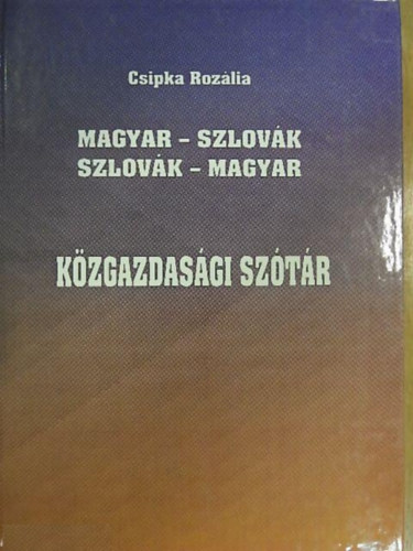 Csipka Roz�lia - Magyar-Szlov�k, Szlov�k-Magyar k�zgazdas�gi sz�t�r