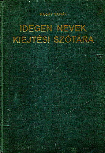 Magay Tam�s - Idegen nevek kiejt�si sz�t�ra - M�sodik kiad�s