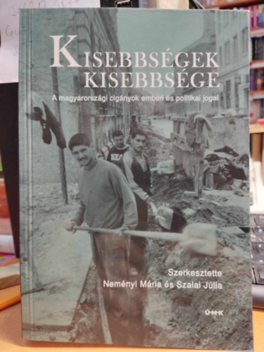 Szalai J�lia  (szerk.); Nem�nyi M�ria (szerk.) - Kisebbs�gek kisebbs�ge - A magyarorsz�gi cig�nyok emberi �s politikai jogai