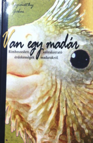 Gyim�thy G�bor - Van egy mad�r - R�mbeszedett, sz�rakoztat� �rdekess�gek madarakr�l