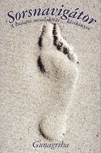 Gunagriha  (Dr. Flp Sndor) - Sorsnavigtor - A tudatos sorsalakts kziknyve
