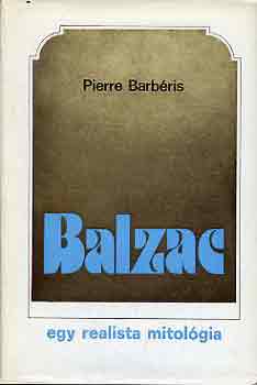 Pierre Barbris - Balzac: Egy realista mitolgia