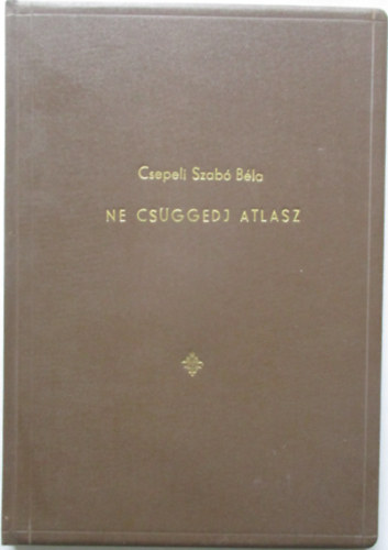 Csepeli Szab� B�la - Ne cs�ggedj, Atlasz