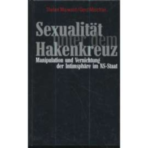 Gerd Mischler Stefan Maiwald - Sexualitt unter dem Hakenkreuz: Manipulation und Vernichtung der Intimsphare im NS-Staat