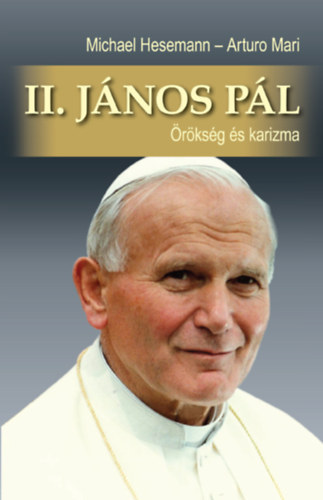 Michael Hesemann - Arturo Mari - II. J�nos P�l - �r�ks�g �s karizma