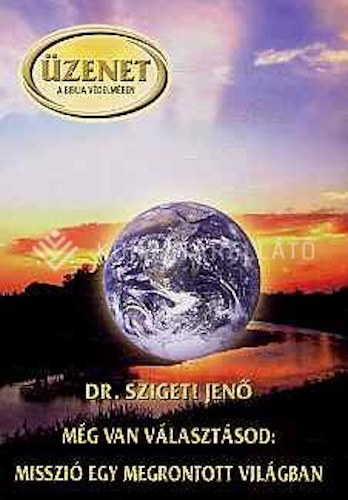 Dr. Szigeti Jen� - M�g van v�laszt�sod: misszi� egy megrontott vil�gban