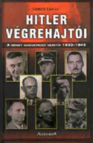 James Lucas - Hitler vgrehajti - A nmet hadigpezet vezeti 1933-1945