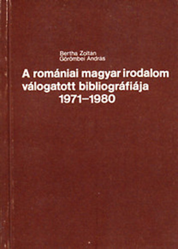 Bertha Zoltán-Görömbei András - A romániai magyar irodalom válogatott bibliográfiája 1971-1980
