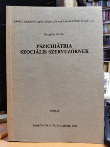 Kappter Istvn - Pszichitria szocilis szervezknek - Brczi Gusztv Gygypedaggiai Tanrkpz Fiskola