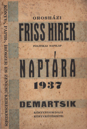 Ecsei Dénes (összeáll.) - Orosházi Friss Hírek Naptára 1937- Politikai napilap