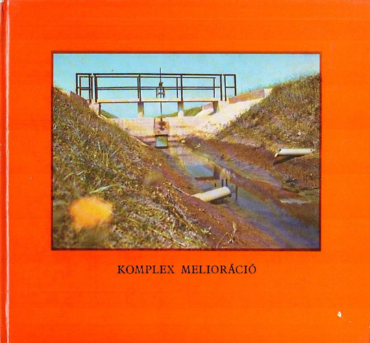 Kondacs Mih�ly - Komplex melior�ci� (Melior�ci�s munk�k tervez�se, kivitelez�se �s eredm�nyess�ge)