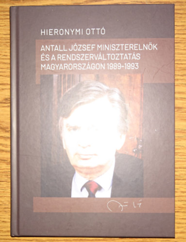 Hieronymi Ottó - Antall József és a rendszerváltoztatás Magyarországon 1989-1993